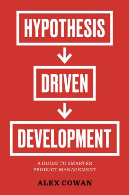 Hypothesis-Driven Development: A Guide to Smarter Product Management