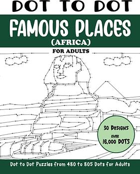 Dot to Dot Famous Places (Africa) for Adults: Famous Places in Africa Connect the Dots Book for Adults (Over 16000 dots) (Dot to Dot Books for Adults)