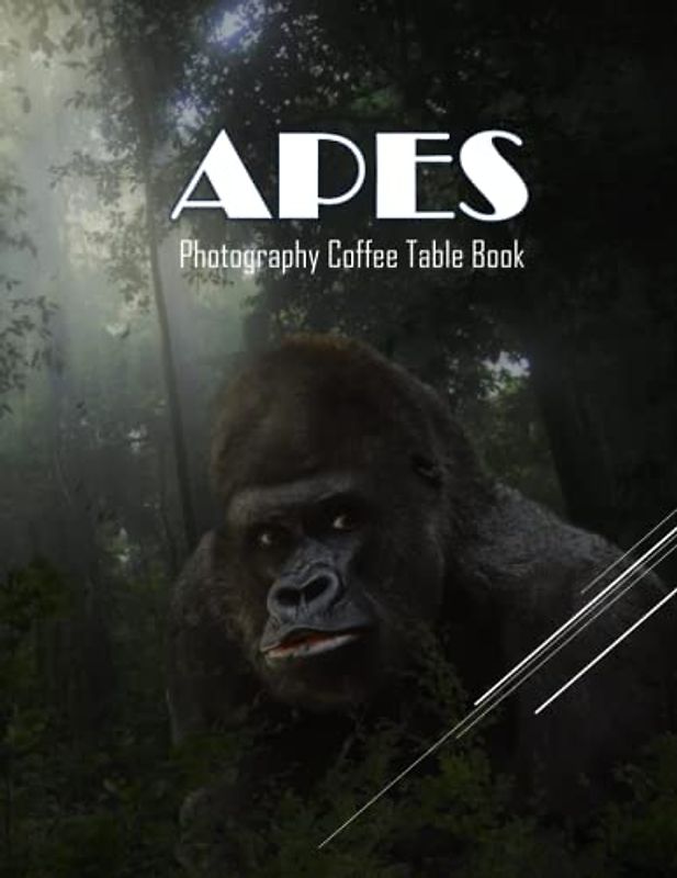 APES Photography Coffee Table Book: APES Photography Coffee Table Book: Perfect Gift For People Of All Ages Who Love Apes .40 Cute Images (8.5"*11") Paperback.April 5, 2023.
