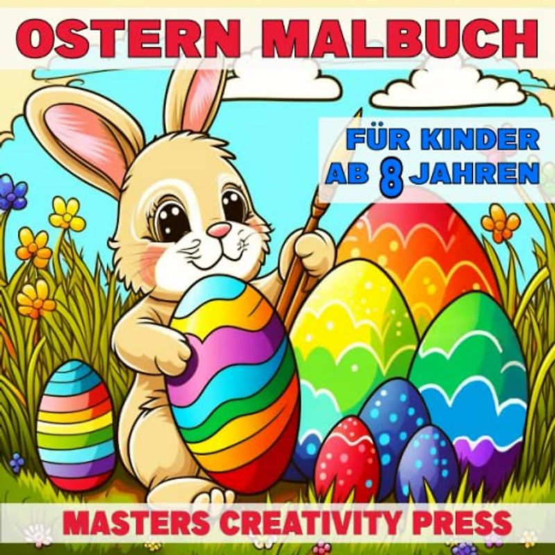 Ostern Malbuch für Kinder ab 8 Jahren: 56 wunderschöne Motive mit Osterhasen Ostereiern Küken Osterkorb Osterlamm und Frühlingsmotiven zum Ausmalen | ... für Jungen und Mädchen von 4 Jahren