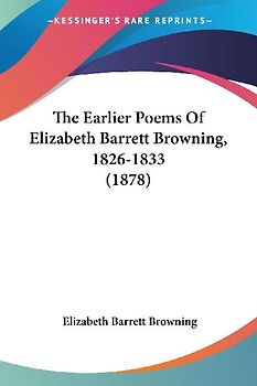 The Earlier Poems Of Elizabeth Barrett Browning, 1826-1833 (1878)
