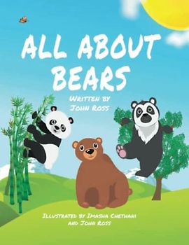 ALL ABOUT BEARS: A Rhythmic, Rhyming Style Book That Is Easy And Fun To Read