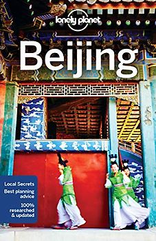Lonely Planet Beijing 11: Local Secrets. Best planning advice. 100 % researched & updated (Travel Guide)