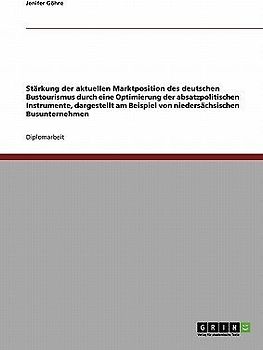 Stärkung der aktuellen Marktposition des deutschen Bustourismus durch Optimierung der absatzpolitischen Instrumente