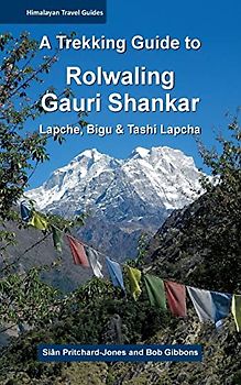 A Trekking Guide to Rolwaling & Gauri Shankar: Lapche, Bigu & Tashi Lapcha (Himalayan Travel Guides, Band 6)