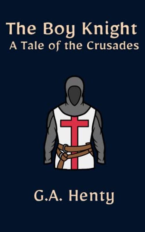 The Boy Knight, A Tale of the Crusades: A Classic Historical Fiction Novel For Children (Annotated)
