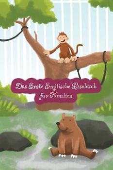 Das Erste Englische Lesebuch für Familien (farbig illustrierte Ausgabe, Band 1): Stufe A1 Zweisprachig mit Englisch-deutscher Übersetzung (Englische Bücher für Kinder, Band 4)