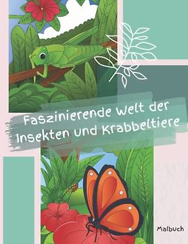 Faszinierende Welt der Insekten und Krabbeltiere Malbuch: 50 tolle Motive mit Hintergrund aus der Welt der Insekten und Krabbeltiere zum Ausmalen, ... für Kinder, Jugendliche und Erwachsene.