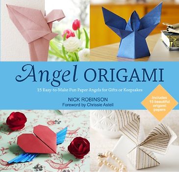 Angel Origami: 15 Paper Angels to Bring Peace, Joy and Healing into Your Life - Robinson, Nick