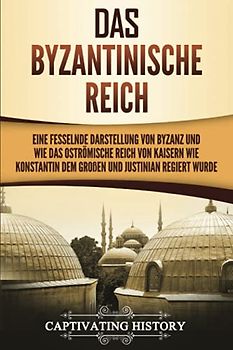 Das Byzantinische Reich: Eine fesselnde Darstellung von Byzanz und wie das Oströmische Reich von Kaisern wie Konstantin dem Großen und Justinian regiert wurde