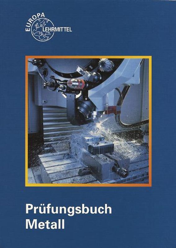Prüfungsbuch Metall. Technologie - Technische Mathematik - Technische Kommunikation - Wirtschafts- u. Sozialkunde