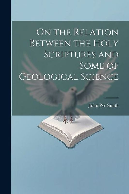 On the Relation Between the Holy Scriptures and Some of Geological Science