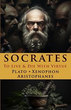 Socrates: To Live & Die With Virtue (Illustrated)