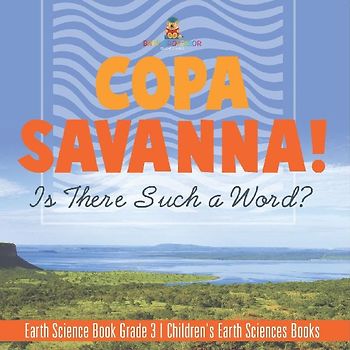 Copa Savanna! Is There Such a Word? Earth Science Book Grade 3 | Children's Earth Sciences Books