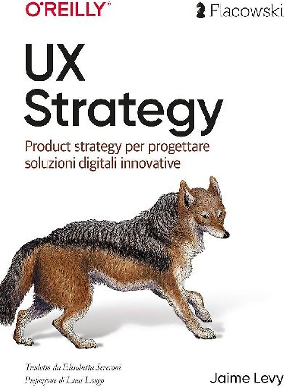UX Strategy. Product strategy per progettare soluzioni digitali innovative. Ediz. italiana