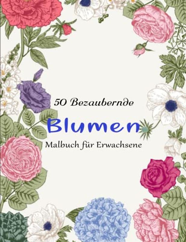 Blumen Malbuch für Erwachsene - Entspannung: Handgezeichneten, detailreiche Blumen-Illustrationen aus aller Welt | Bietet Stundenlangen Stressabbau