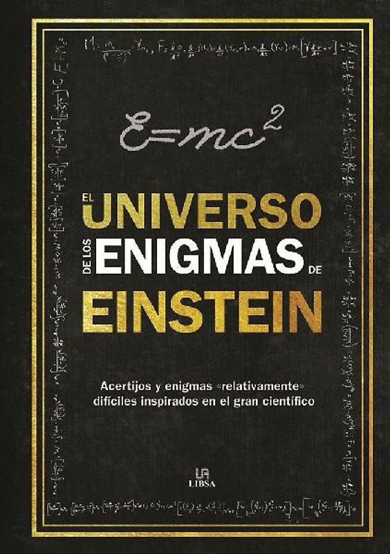 El universo de los enigmas de Einstein : acertijos y enigmas "relativamente" difíciles inspirados en el gran científico