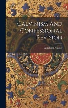 Calvinism And Confessional Revision