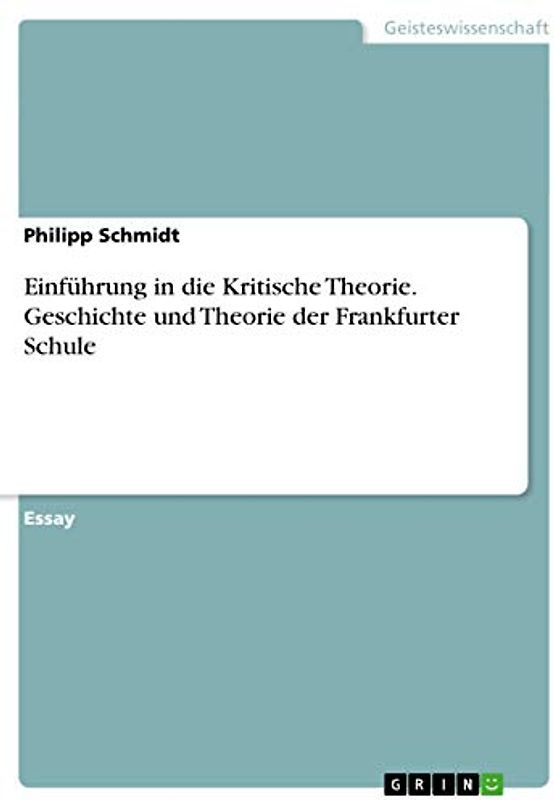 Einführung in die Kritische Theorie. Geschichte und Theorie der Frankfurter Schule