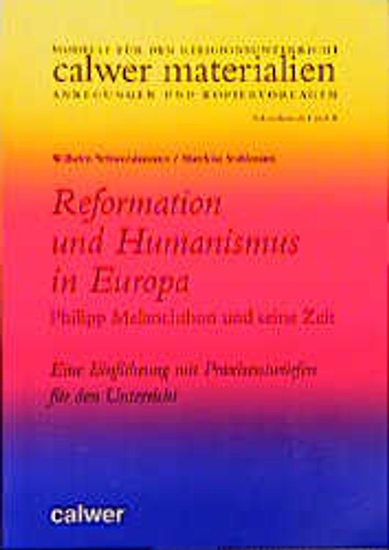 Reformation und Humanismus in Europa. Philipp Melanchthon und seine Zeit