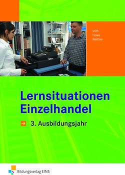 Informationshandbücher und Lernsituationen Einzelhandel - nach Ausbildungsjahren / Einzelhandel nach Ausbildungsjahren. 3. Ausbildungsjahr: Lernsituationen