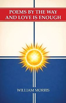 Poems by the Way and Love Is Enough