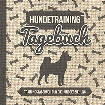 Hundetraining Tagebuch - Trainingstagebuch Für Die Hundeerziehung: Trainingsbuch für das Training, Hundesport Übungen & die Erziehung von Hunden und Welpen zum Ausfüllen