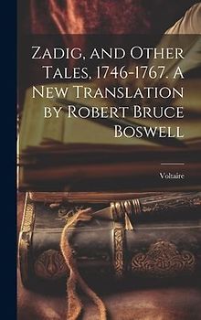 Zadig, and Other Tales, 1746-1767. A new Translation by Robert Bruce Boswell