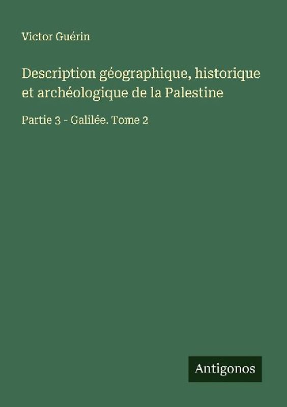 Description géographique, historique et archéologique de la Palestine