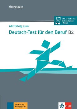Mit Erfolg zum Deutsch-Test für den Beruf B2 – Übungsbuch