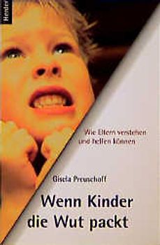 Wenn Kinder die Wut packt. Wie Eltern sie verstehen und helfen können