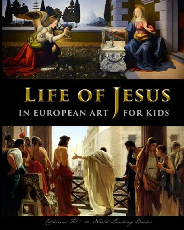 Life of Jesus in European Art - for Kids (History for Kids - Traditional, Story-Based Format, Band 9)
