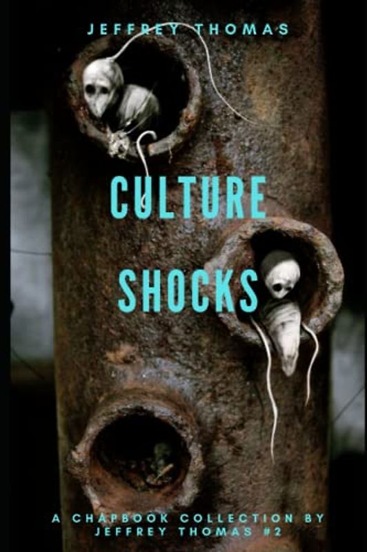 Culture Shocks: Three Stories of Encroaching Horror (A Chapbook Collection by Jeffrey Thomas, Band 2)