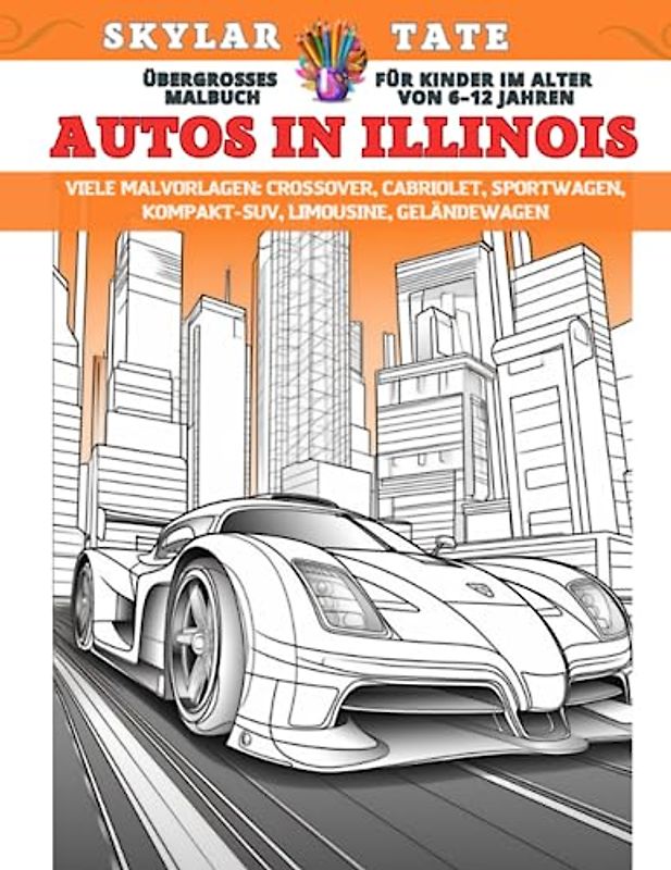 Übergroßes Malbuch für Kinder im Alter von 6–12 Jahren - Autos in Illinois - Viele Malvorlagen - Crossover, Cabriolet, Sportwagen, Kompakt-SUV, Limousine, Geländewagen