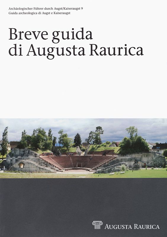 Breve guida di Augusta Raurica