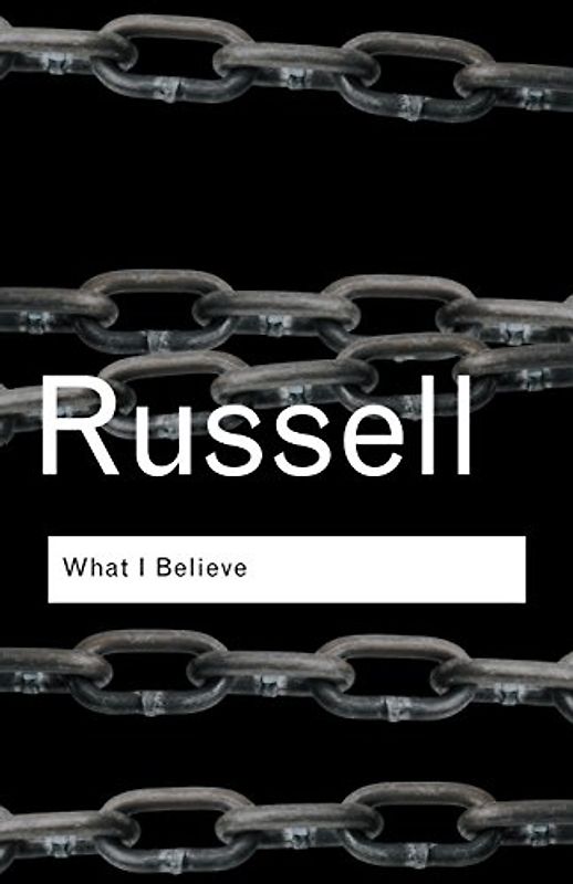 What I Believe (Routledge Classics) - Russell, Bertrand