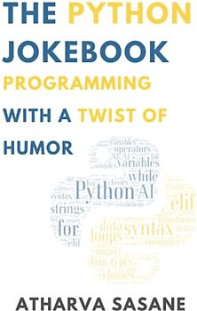 The Python Jokebook: Programming with a Twist of Humor (For Absolute Beginners)