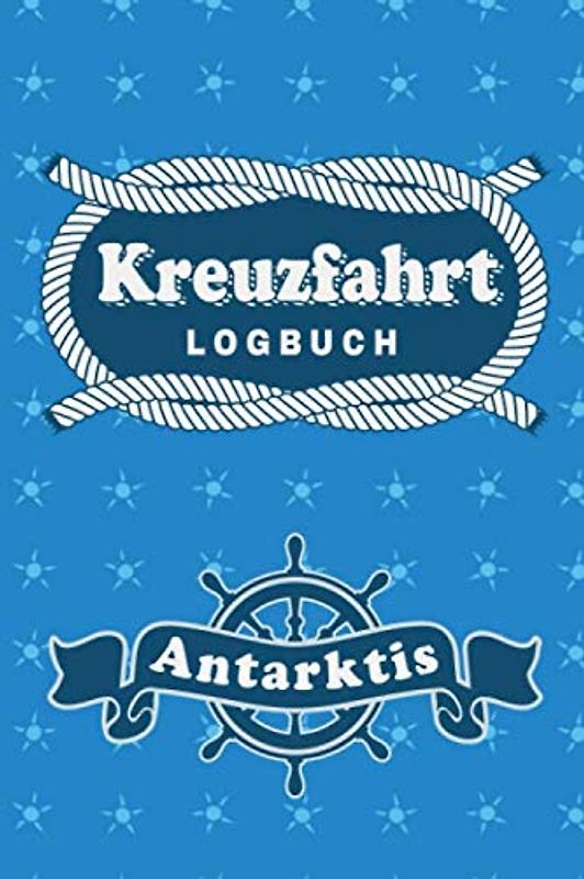 Kreuzfahrt Logbuch Antarktis: Tagebuch für eine Antarktis Kreuzfahrt. Reisetagebuch für 60 Reisetage auf dem Schiff für Urlaub Reiseerinnerungen der ... Abschiedsgeschenk als Buch oder Zubehör f