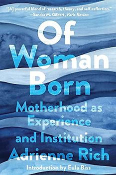 Of Woman Born: Motherhood As Experience and Institution