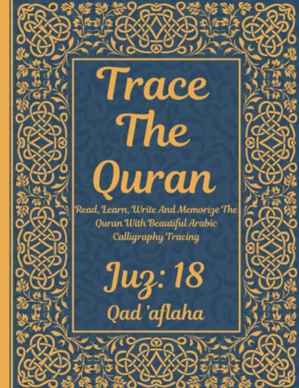 Trace the Quran: Juz 18: Qad ’aflaḥa: Read, Learn, Write And Memorize The Quran With Beautiful Arabic Calligraphy Tracing: 8.5 × 11": For Young Little ... Adults & Reverts To Help With Memorization