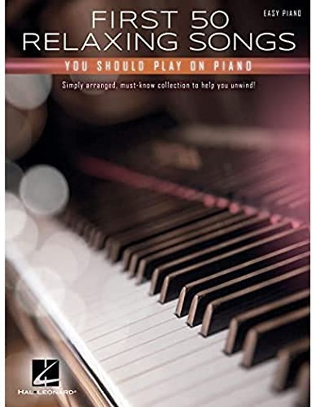 First 50 Relaxing Songs You Should Play on Piano - Easy Piano Songbook