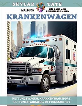 Krankenwagen – Malbuch für Fans von Rettungsdiensten – Rettungswagen, Krankentransport, Rettungsfahrzeug, Rettungsdienst