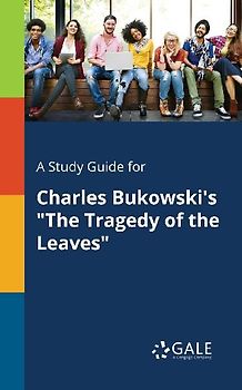 A Study Guide for Charles Bukowski's "The Tragedy of the Leaves"