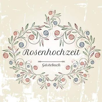 Rosenhochzeit Gästebuch: Motiv 3 | Zum Ausfüllen | Für bis zu 40 Gäste zur Hochzeitsfeier | Geschenkidee
