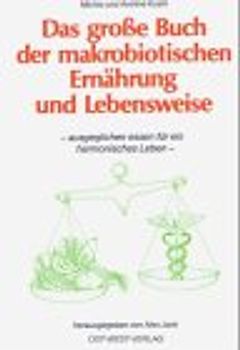 Das grosse Buch der makrobiotischen Ernährung und Lebensweise. Ausgeglichen essen für ein harmonisches Leben