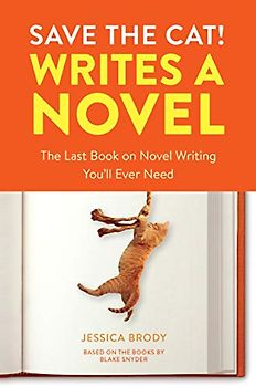 Save the Cat! Writes a Novel: The Last Book On Novel Writing You'll Ever Need: The Last Book On Novel Writing That You'll Ever Need