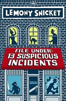 File Under: 13 Suspicious Incidents (All the Wrong Questions) - Snicket, Lemony