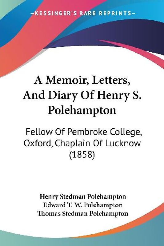 A Memoir, Letters, And Diary Of Henry S. Polehampton