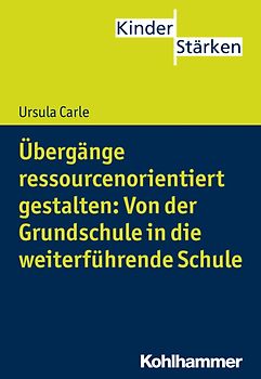 Übergänge ressourcenorientiert gestalten: Von der Grundschule in die weiterführende Schule