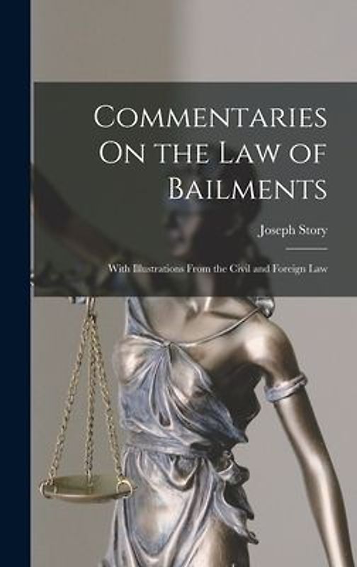 Commentaries On the Law of Bailments: With Illustrations From the Civil and Foreign Law